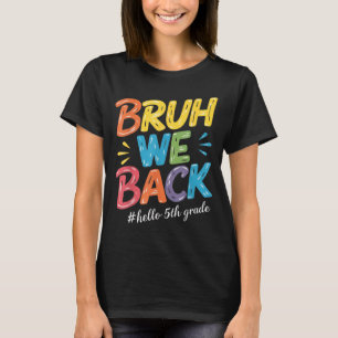Bruh We Back Hello 5th Grade Teacher kids T-Shirt