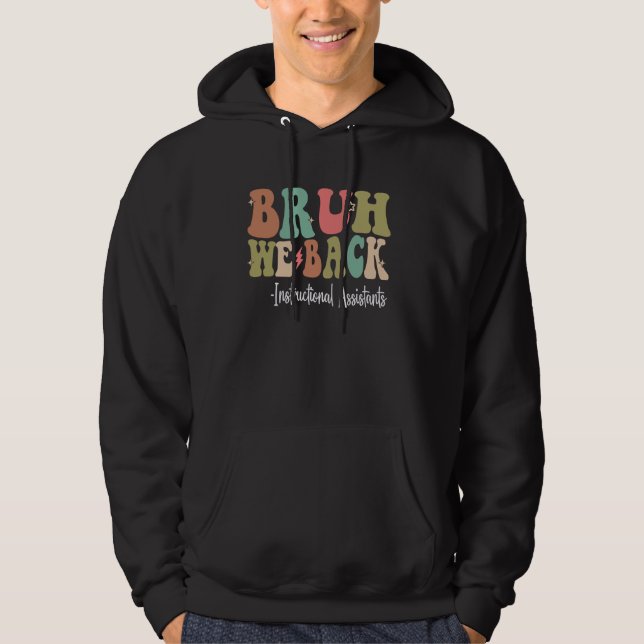 Bruh We Back Instructional Assistants Bach to Scho Hoodie (Front)