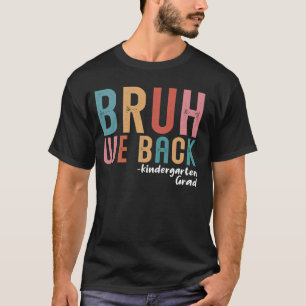 Bruh We Back Kindergarten First Day Back to School T-Shirt