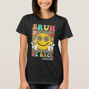 Bruh We Back Lunch Ladies Cute Groovy Smile Face T-Shirt