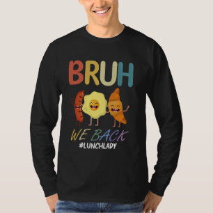 Bruh We Back Lunch Lady First Day Back to School R T-Shirt