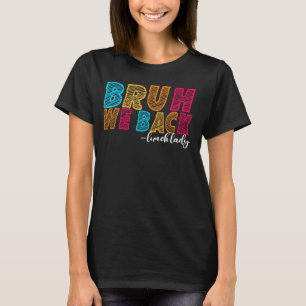 Bruh We Back Lunch Lady First Day of School Educat T-Shirt