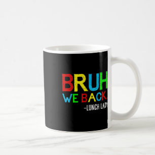 Bruh We Back Lunch Lady Funny Back To School Lunch Coffee Mug