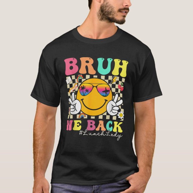 Bruh We Back Lunch Lady Retro Smile Face Back To S T-Shirt (Front)