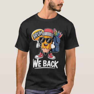 Bruh We Back Pencil Teacher Student Back To School T-Shirt