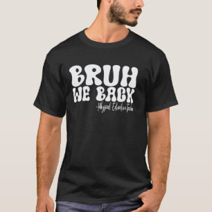 Bruh We Back Physical Education Teacher First Day  T-Shirt