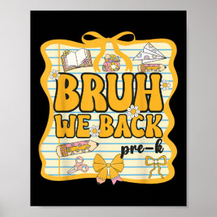 Bruh We Back Pre-k Back To School Pre-kindergarten Poster