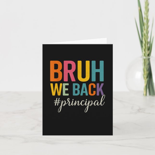 Bruh We Back Principal First Day Of School Back To Card (Front)
