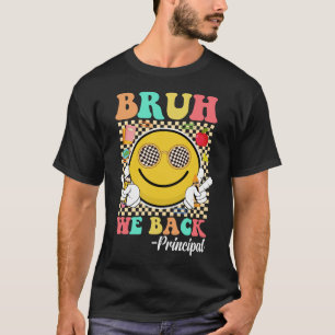 Bruh We Back Principal First Day Of School T-Shirt