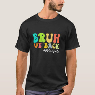 Bruh We Back Principals First Day Of School Back T T-Shirt