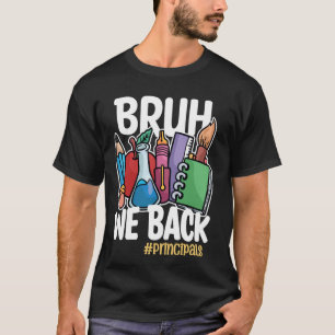 Bruh We Back Principals Funny Back To School Princ T-Shirt