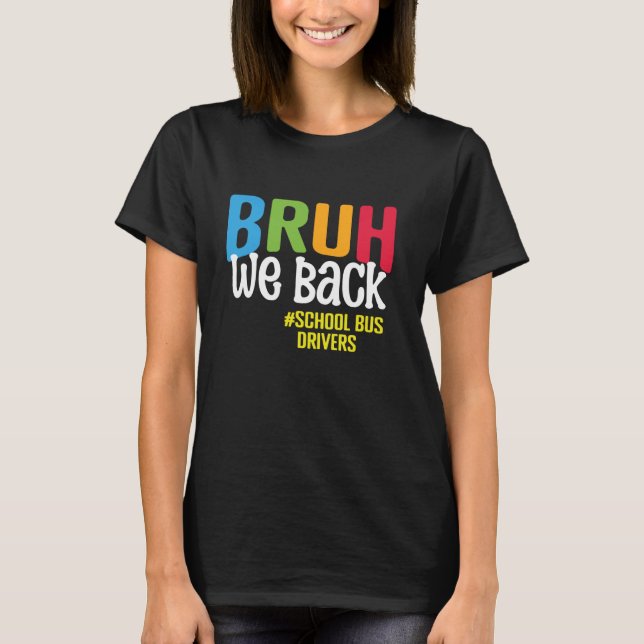 Bruh We Back School Bus Drivers Back To School Bus T-Shirt (Front)