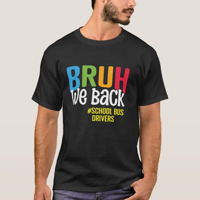 Bruh We Back School Bus Drivers Back To School Bus T-Shirt (Front)