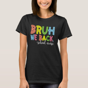 Bruh We Back School Nurse Back to School T-Shirt