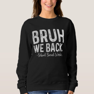 Bruh We Back School Social Worker Back To School Sweatshirt