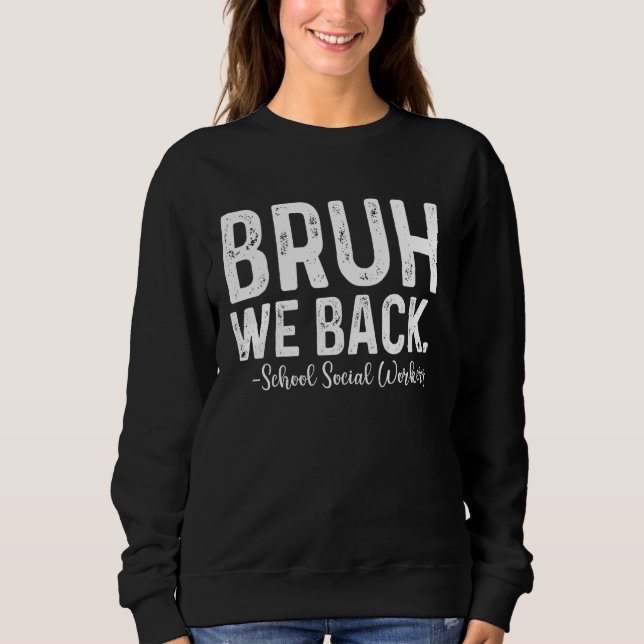 Bruh We Back School Social Worker Back To School Sweatshirt (Front)