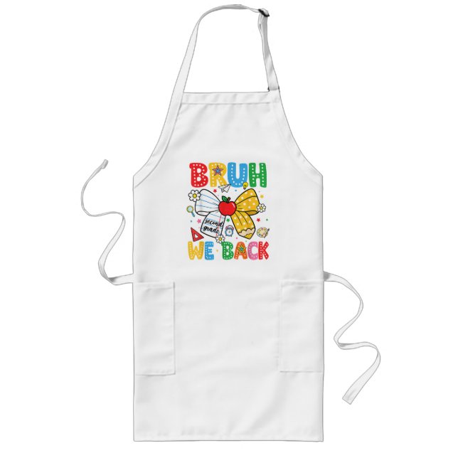 Bruh We Back Second 2nd Grade Back to School Long Apron (Front)