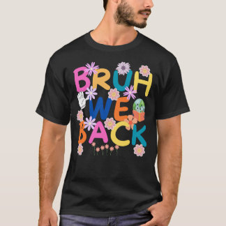 bruh we back shirt, teachers gifts T-Shirt