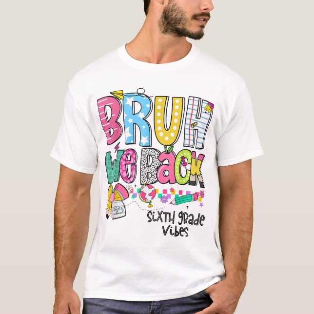 Bruh We Back Sixth Grade Vibes 6Th Grade Team Back T-Shirt (Front)