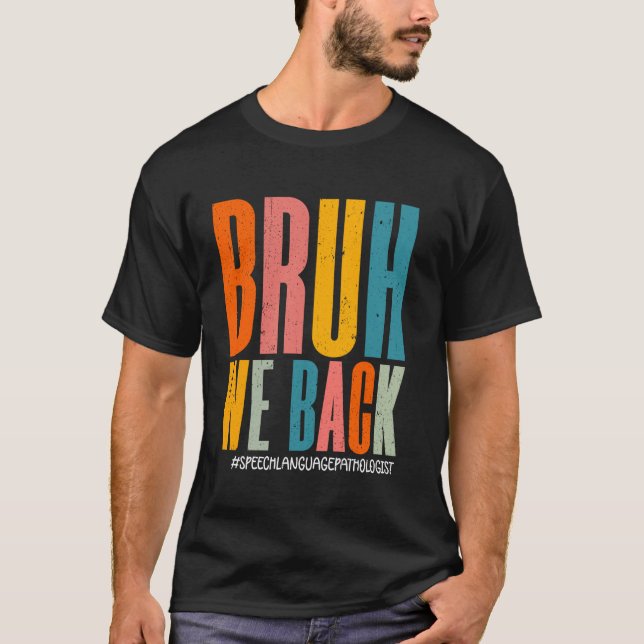 Bruh We Back Speech Language Pathologist Teacher F T-Shirt (Front)