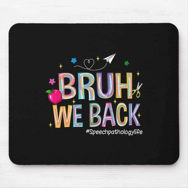 Bruh We Back Speech Pathology Life Cute Back To Sc Mouse Pad (Front)