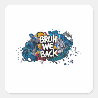 Bruh We Back Square Sticker