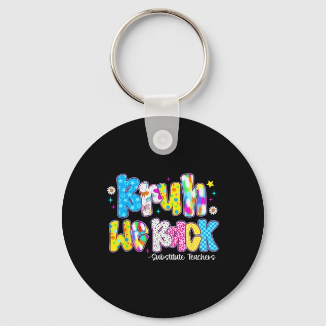 Bruh We Back Substitute Teachers Cute Back To Scho Keychain (Front)