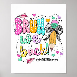 Bruh We Back Substitute Teachers Funny Back To Sch Poster