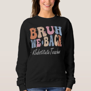 Bruh We Back Substitute Teachers Happy First Day O Sweatshirt