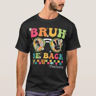 Bruh We Back Teaacher First Day Of School T-Shirt