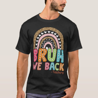 Bruh We Back Teaacher First Day Of School T-Shirt