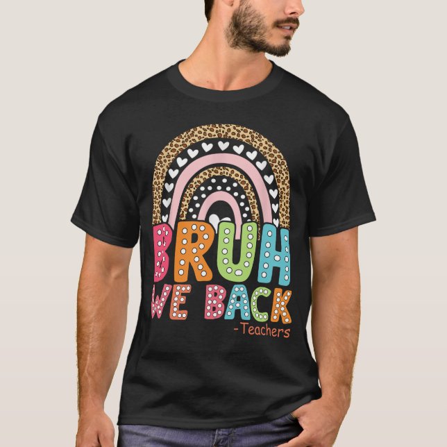 Bruh We Back Teaacher First Day Of School T-Shirt (Front)