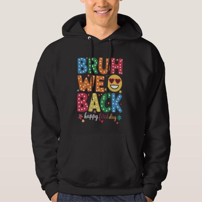 Bruh We Back Teacher Happy First Day Back To Schoo Hoodie (Front)