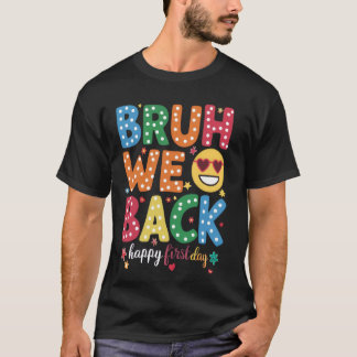 Bruh We Back Teacher Happy First Day Back To Schoo T-Shirt