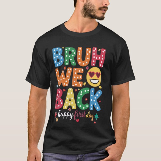 Bruh We Back Teacher Happy First Day Back To Schoo T-Shirt (Front)