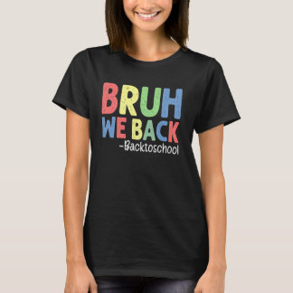 Bruh We Back Teachers Back To School First Day Of  T-Shirt