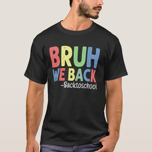 Bruh We Back Teachers Back To School First Day Of  T-Shirt (Front)