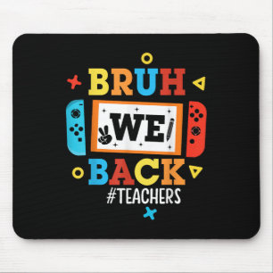 Bruh We Back Teachers Back To School Video Game Bo Mouse Pad