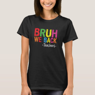 Bruh We Back Teachers Cute Funny Back To School T-Shirt