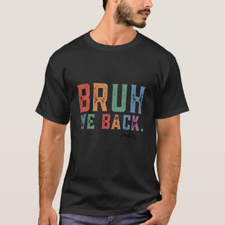 Bruh We Back Teachers First Day of School Back to T-Shirt