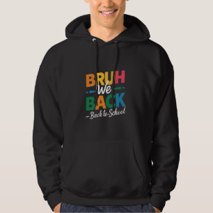 Bruh We Back Teachers Funny School Hoodie