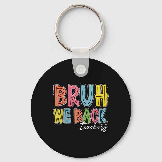 Bruh We Back Teachers Happy First Day Of School Te Keychain (Front)