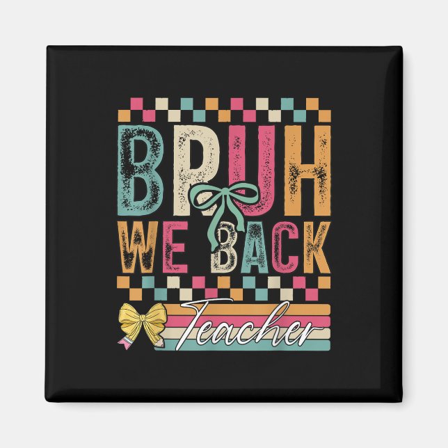 Bruh We Back Teachers Happy First Day Of School Te Magnet (Front)