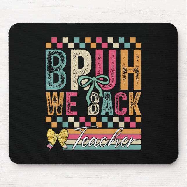 Bruh We Back Teachers Happy First Day Of School Te Mouse Pad (Front)