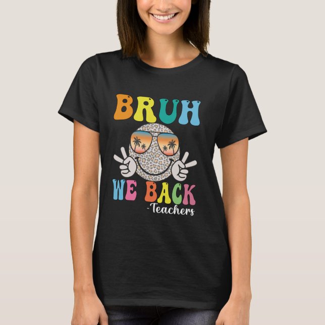 Bruh We Back Teachers Retro Smile Face Groovy Back T-Shirt (Front)
