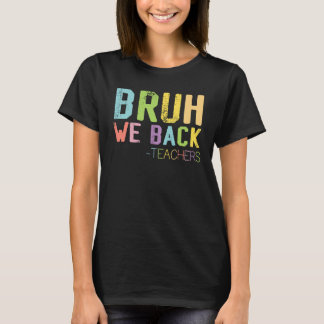 bruh we back teachers school T-Shirt