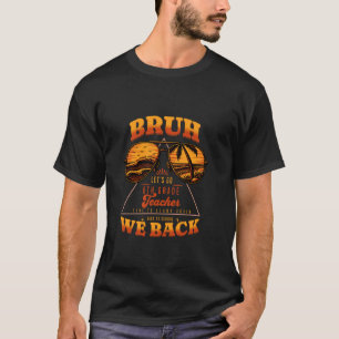 Bruh We Back to School 8th Grade Teacher First Day T-Shirt