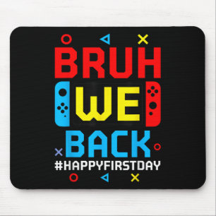 Bruh We Back To School Happy First Day Video Game Mouse Pad
