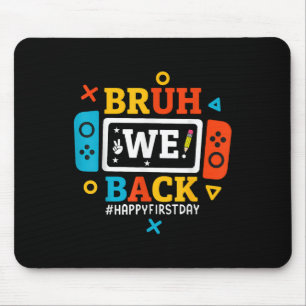 Bruh We Back To School Happy First Day Video Game Mouse Pad