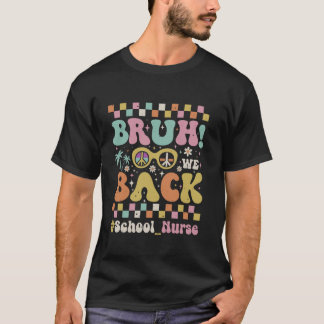 Bruh We Back To School Nurse First Day Of School T-Shirt